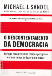 O descontentamento da democracia : Por que razão vivemos tempos perigosos e o que temos de fazer para mudar