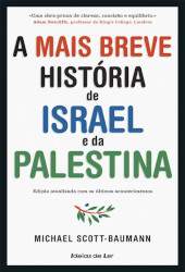 A mais breve história de Israel e da Palestina : Do sionismo às intifadas e a luta pela paz