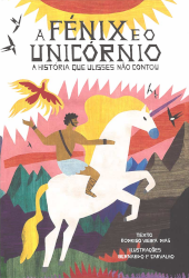 A fénix e o unicórnio : a história que Ulisses não contou