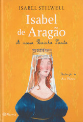 Isabel de Aragão : a nossa rainha santa