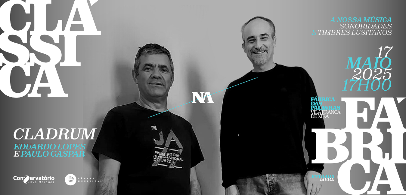 CLÁSSICA NA FÁBRICA: A NOSSA MÚSICA SONARIDADES E TIMBRES LUSITANOS | 17 DE MAIO | 17H00 | SALA POLIVALENTE