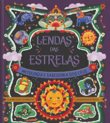 Lendas das estrelas : mitologia e sabedoria dos céus