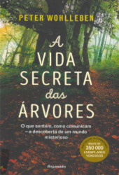 A vida secreta das árvores : o que sentem, como comunicam : a descoberta de um mundo misterioso
