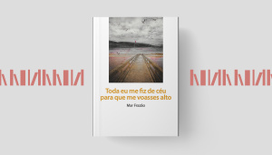 Apresentação do livro Toda eu me fiz de céu para que me voasses alto