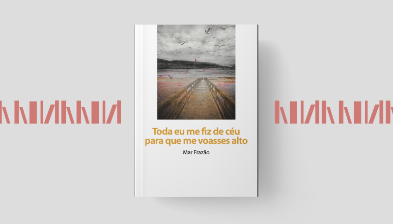 Apresentação do livro Toda eu me fiz de céu para que me voasses alto